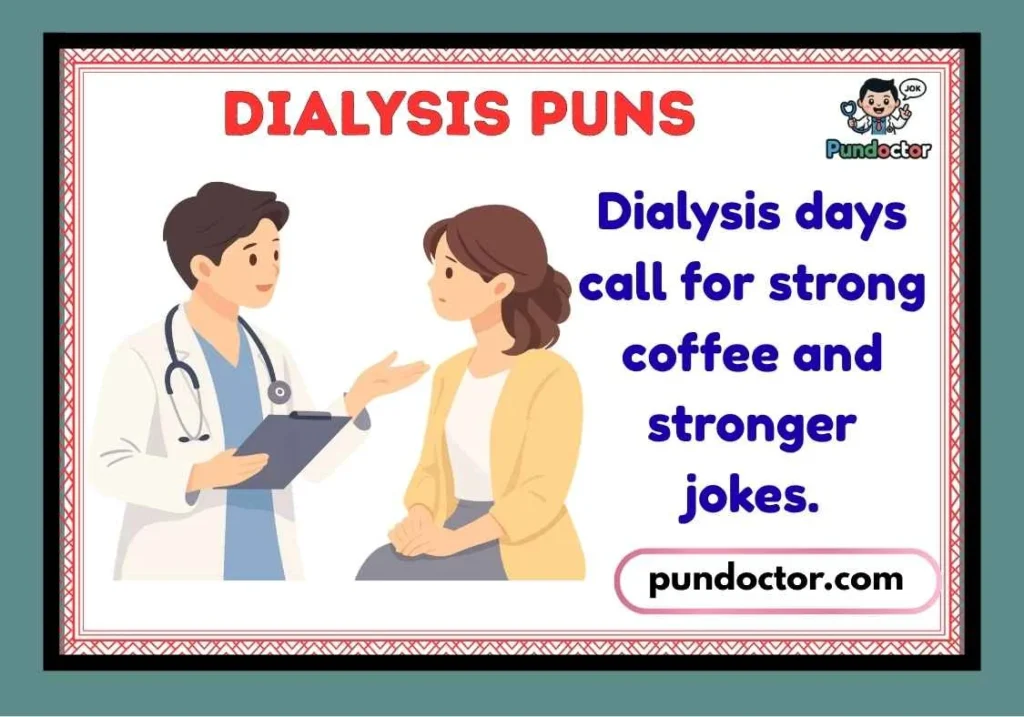 Dialysis Puns